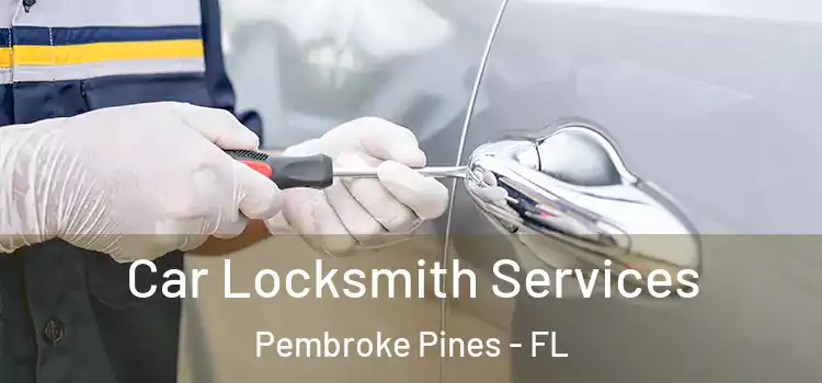 Car Locksmith Services Pembroke Pines - FL