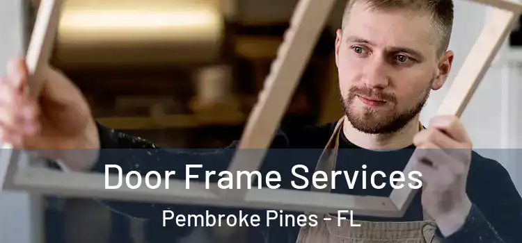 Door Frame Services Pembroke Pines - FL