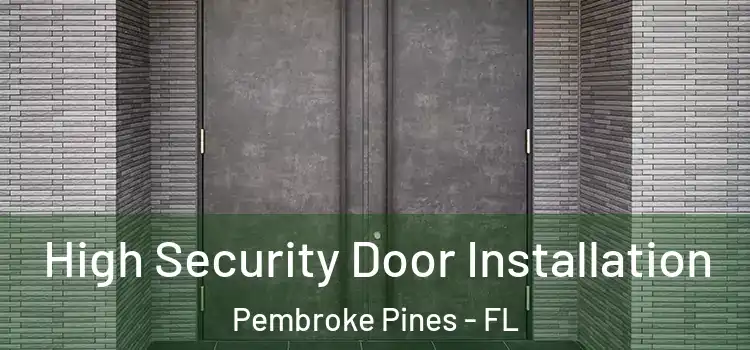  High Security Door Installation Pembroke Pines - FL