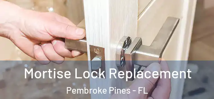 Mortise Lock Replacement Pembroke Pines - FL